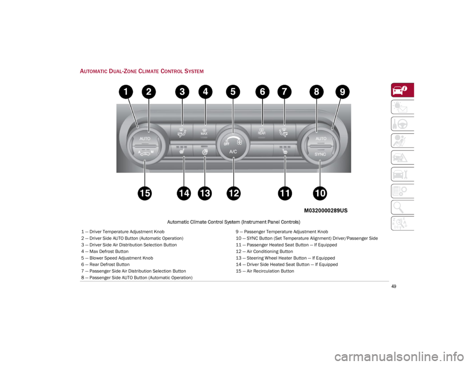 ALFA ROMEO GIULIA 2023  Owners Manual 
49

AUTOMATIC DUAL-ZONE CLIMATE CONTROL SYSTEM 
Automatic Climate Control System (Instrument Panel Controls)
1 — Driver Temperature Adjustment Knob9 — Passenger Temperature Adjustment Knob
2 — 