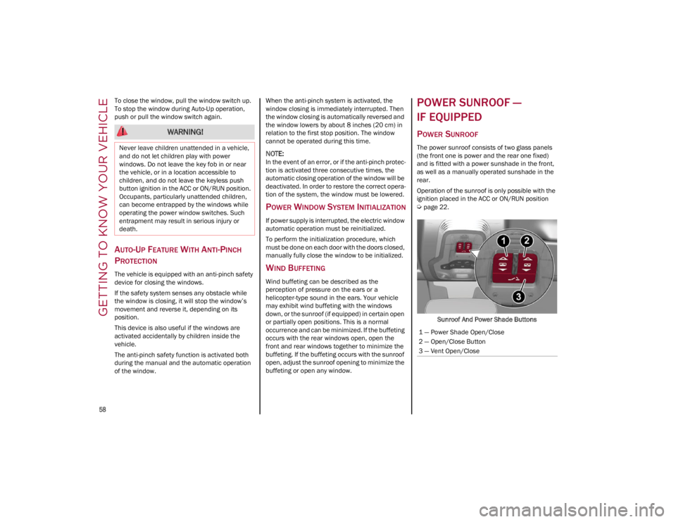 ALFA ROMEO GIULIA 2023  Owners Manual GETTING TO KNOW YOUR VEHICLE

58

To close the window, pull the window switch up. 
To stop the window during Auto-Up operation, 
push or pull the window switch again.
AUTO-UP FEATURE WITH ANTI-PINCH 
