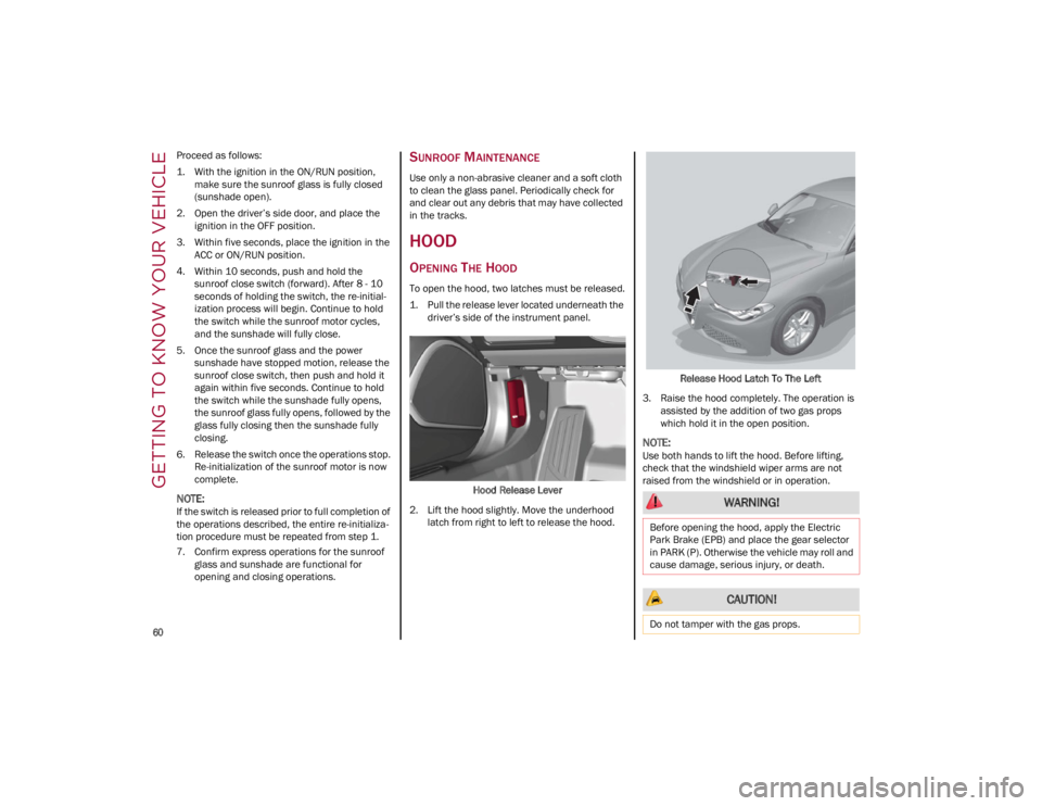ALFA ROMEO GIULIA 2023  Owners Manual GETTING TO KNOW YOUR VEHICLE

60

Proceed as follows:
1. With the ignition in the ON/RUN position, make sure the sunroof glass is fully closed
(sunshade open).
2. Open the driver’s side door, and pl