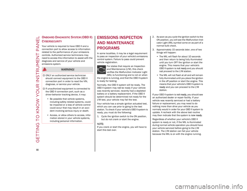ALFA ROMEO GIULIA 2023  Owners Manual GETTING TO KNOW YOUR INSTRUMENT PANEL

80

ONBOARD DIAGNOSTIC SYSTEM (OBD II) 
C
YBERSECURITY
Your vehicle is required to have OBD II and a 
connection port to allow access to information 
related to 