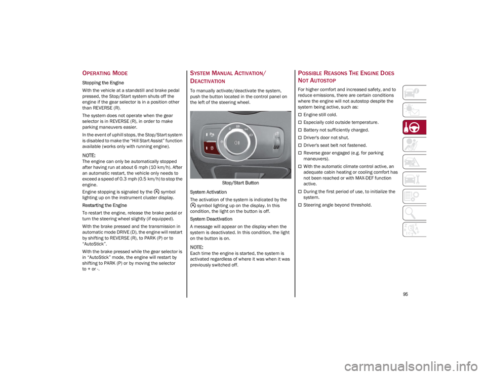 ALFA ROMEO GIULIA 2023  Owners Manual 
95

OPERATING MODE
Stopping the Engine
With the vehicle at a standstill and brake pedal 
pressed, the Stop/Start system shuts off the 
engine if the gear selector is in a position other 
than REVERSE