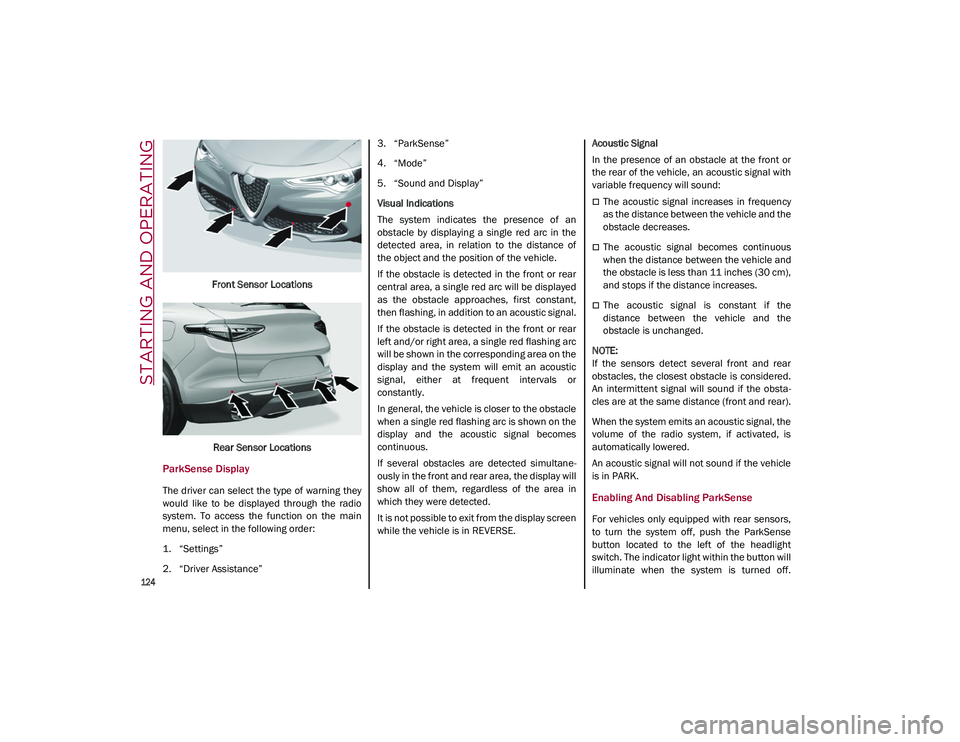 ALFA ROMEO STELVIO 2021  Owners Manual STARTING AND OPERATING

124

Front Sensor LocationsRear Sensor Locations
ParkSense Display
The driver can select the type of warning they
would  like  to  be  displayed  through  the  radio
system.  T