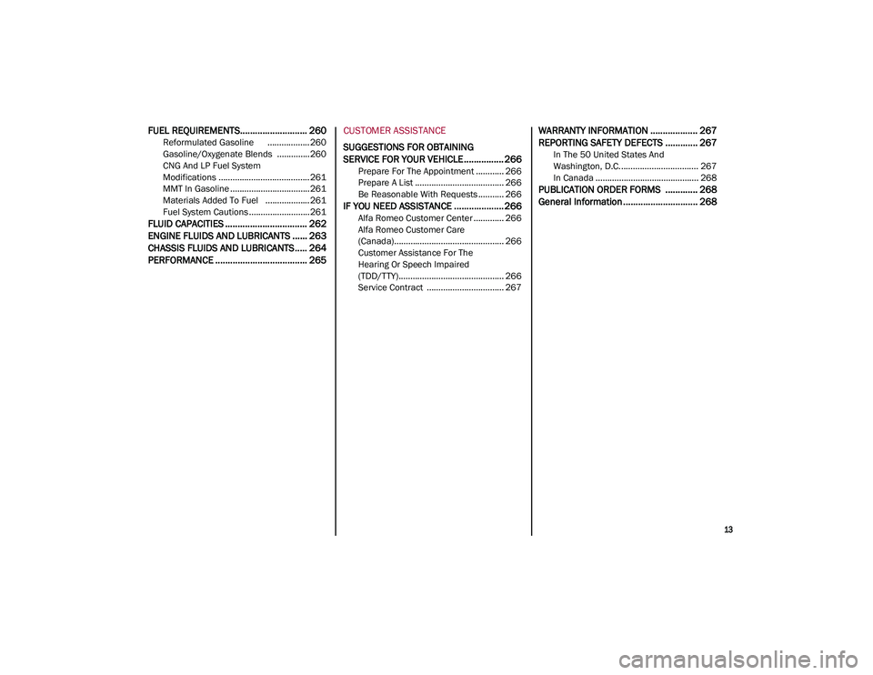 ALFA ROMEO STELVIO 2021 Owners Manual
13
FUEL REQUIREMENTS........................... 260
Reformulated Gasoline .................. 260
Gasoline/Oxygenate Blends ..............260
CNG And LP Fuel System
Modifications ............. ALFA ROMEO STELVIO 2021 Owners Manual
13
FUEL REQUIREMENTS........................... 260
Reformulated Gasoline .................. 260
Gasoline/Oxygenate Blends ..............260
CNG And LP Fuel System
Modifications .............