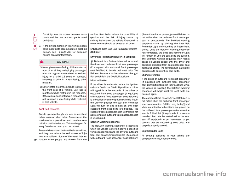 ALFA ROMEO STELVIO 2021 Owners Manual SAFETY
164
forcefully into the space between occu-
pants and the door and occupants could
be injured.
9. If the air bag system in this vehicle needs to be modified to accommodate a di ALFA ROMEO STELVIO 2021 Owners Manual SAFETY
164
forcefully into the space between occu-
pants and the door and occupants could
be injured.
9. If the air bag system in this vehicle needs to be modified to accommodate a di