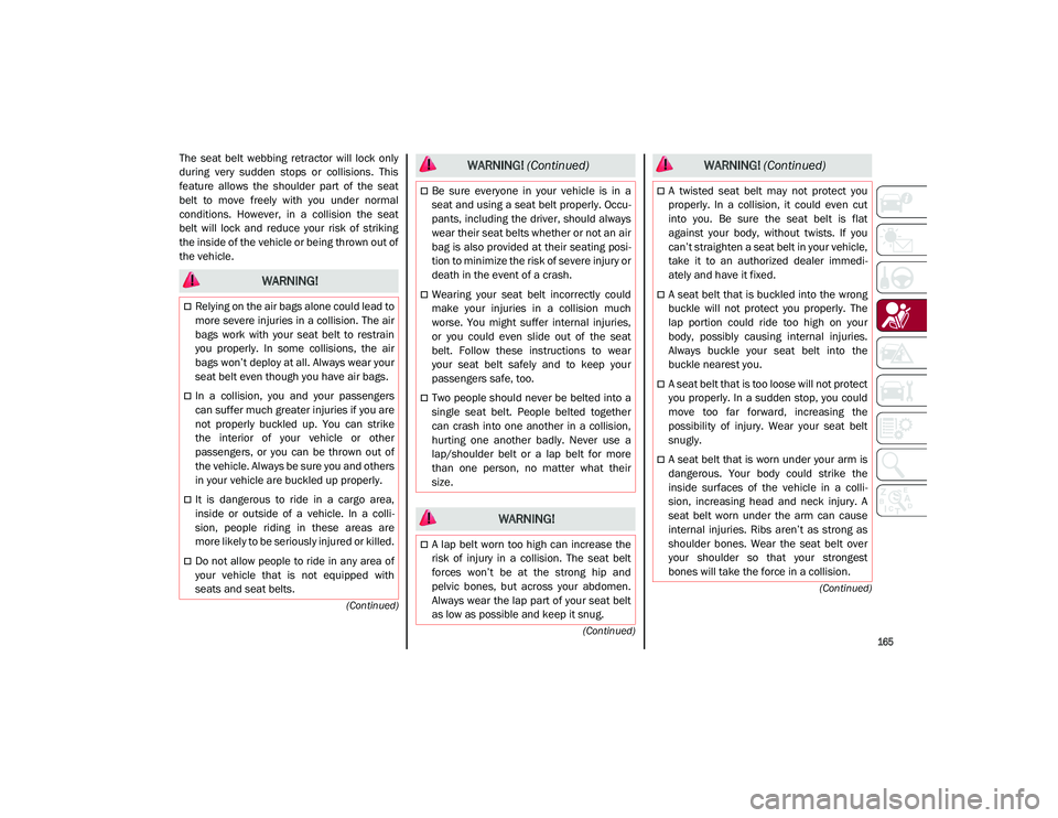ALFA ROMEO STELVIO 2021 Owners Manual
165
(Continued)
(Continued)
(Continued)
The seat belt webbing retractor will lock only
during very sudden stops or collisions. This
feature allows the shoulder part of the seat
b ALFA ROMEO STELVIO 2021 Owners Manual
165
(Continued)
(Continued)
(Continued)
The seat belt webbing retractor will lock only
during very sudden stops or collisions. This
feature allows the shoulder part of the seat
b