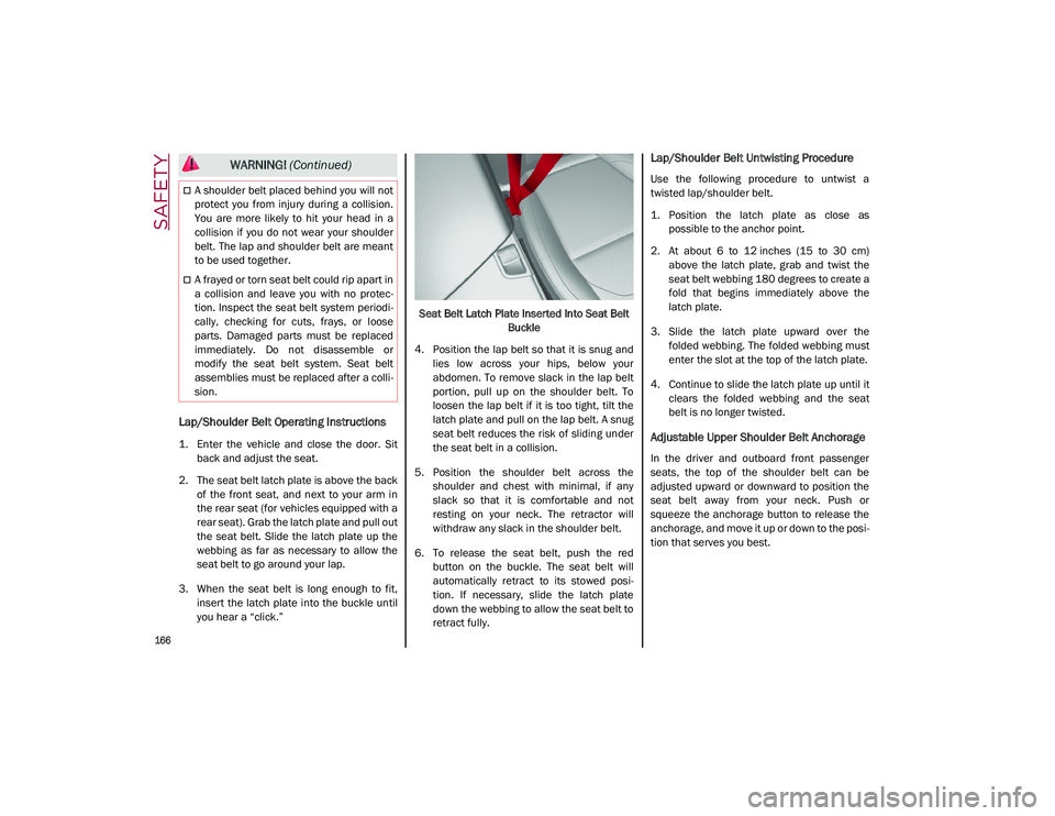 ALFA ROMEO STELVIO 2021 Owners Manual SAFETY
166
Lap/Shoulder Belt Operating Instructions
1. Enter the vehicle and close the door. Sitback and adjust the seat.
2. The seat belt latch plate is above the back of the front seat, ALFA ROMEO STELVIO 2021 Owners Manual SAFETY
166
Lap/Shoulder Belt Operating Instructions
1. Enter the vehicle and close the door. Sitback and adjust the seat.
2. The seat belt latch plate is above the back of the front seat,