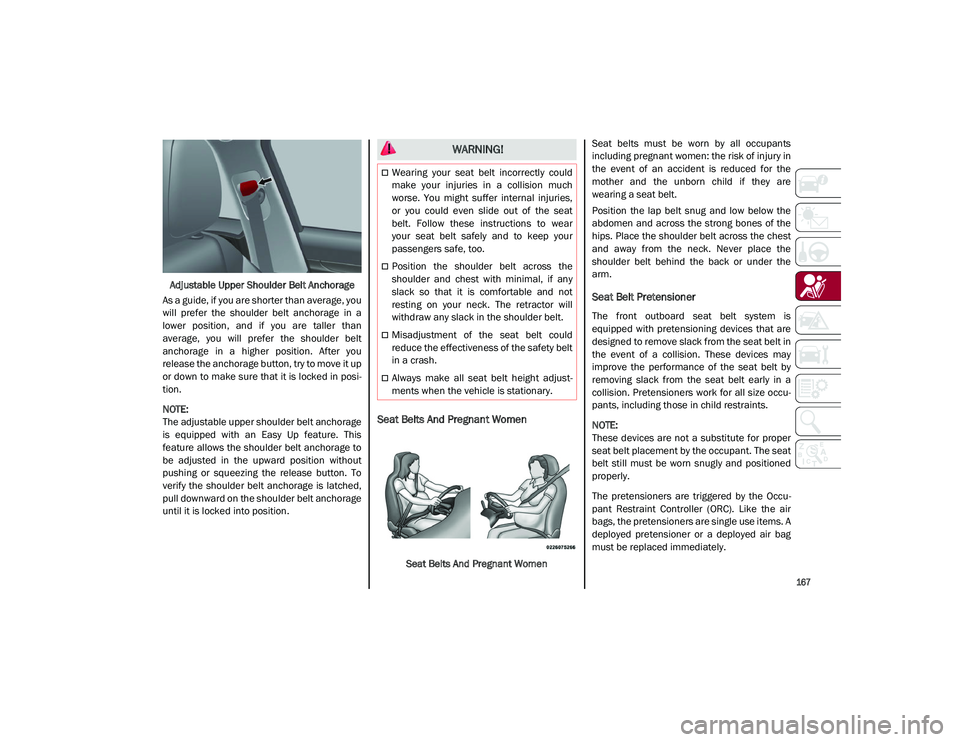 ALFA ROMEO STELVIO 2021 Owners Manual
167
Adjustable Upper Shoulder Belt Anchorage
As a guide, if you are shorter than average, you
will prefer the shoulder belt anchorage in a
lower position, and if you are taller than
av ALFA ROMEO STELVIO 2021 Owners Manual
167
Adjustable Upper Shoulder Belt Anchorage
As a guide, if you are shorter than average, you
will prefer the shoulder belt anchorage in a
lower position, and if you are taller than
av
