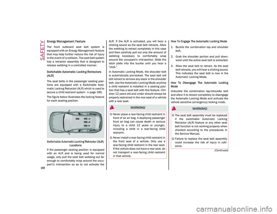 ALFA ROMEO STELVIO 2021 Owners Manual SAFETY
168
(Continued)
Energy Management Feature
The front outboard seat belt system is
equipped with an Energy Management feature
that may help further reduce the risk of injury
in the event ALFA ROMEO STELVIO 2021 Owners Manual SAFETY
168
(Continued)
Energy Management Feature
The front outboard seat belt system is
equipped with an Energy Management feature
that may help further reduce the risk of injury
in the event