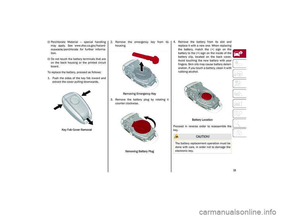 ALFA ROMEO STELVIO 2021  Owners Manual 
19

Perchlorate  Material  —  special  handling
may  apply.  See 
www.dtsc.ca.gov/hazard -
ouswaste/perchlorate
  for  further  informa -
tion.
Do not touch  the battery  terminals that are
o