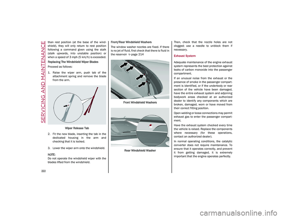 ALFA ROMEO STELVIO 2021  Owners Manual SERVICING AND MAINTENANCE

222

than  rest  position  (at  the  base  of  the  wind-
shield),  they  will  only  return  to  rest  position
following  a  command  given  using  the  stalk
(stalk  upwa