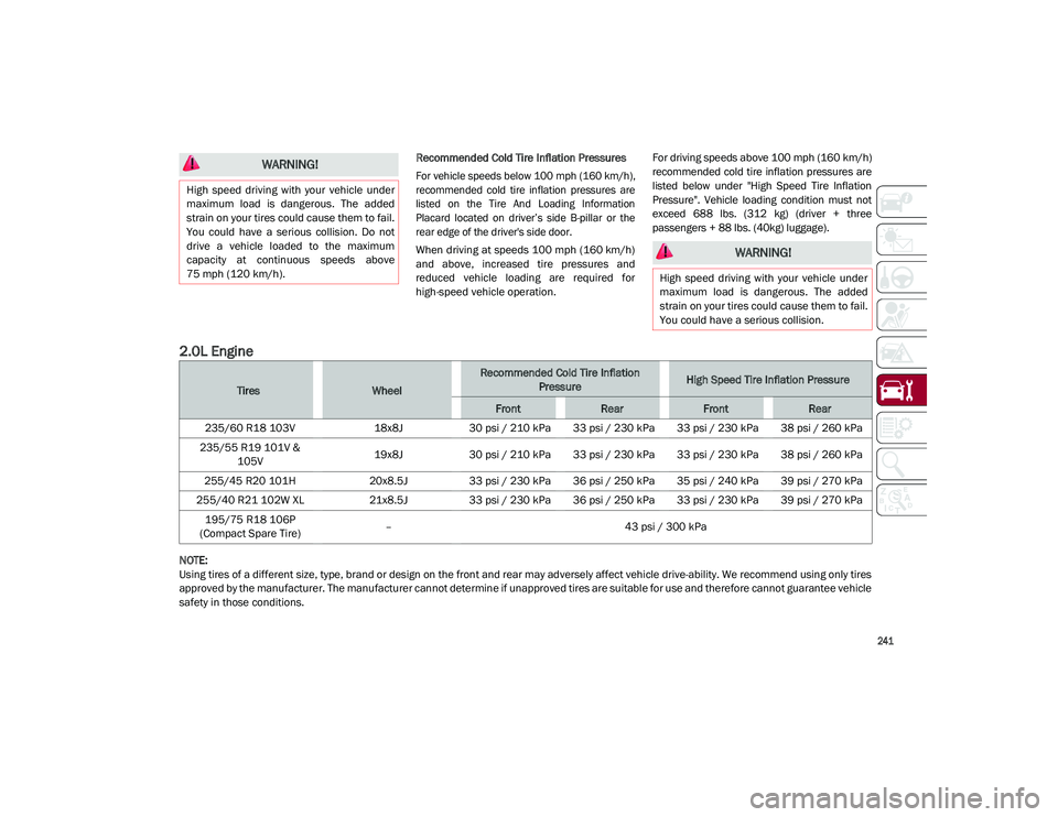 ALFA ROMEO STELVIO 2021 Owners Manual
241
Recommended Cold Tire Inflation Pressures
For vehicle speeds below 100 mph (160 km/h),
recommended cold tire inflation pressures are
listed on the Tire And Loading Information
Placar ALFA ROMEO STELVIO 2021 Owners Manual
241
Recommended Cold Tire Inflation Pressures
For vehicle speeds below 100 mph (160 km/h),
recommended cold tire inflation pressures are
listed on the Tire And Loading Information
Placar