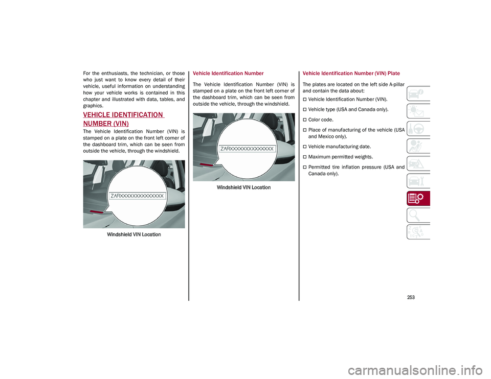 ALFA ROMEO STELVIO 2021  Owners Manual 
253

For  the  enthusiasts,  the  technician,  or  those
who  just  want  to  know  every  detail  of  their
vehicle,  useful  information  on  understanding
how  your  vehicle  works  is  contained 