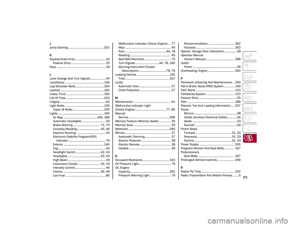 ALFA ROMEO STELVIO 2021  Owners Manual 
271

J
Jump Starting ............................................. 201
K
Keyless Enter-N-Go ...................................... 25Passive Entry ............................................ 25
Keys