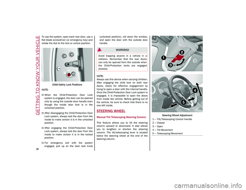 ALFA ROMEO STELVIO 2021  Owners Manual GETTING TO KNOW YOUR VEHICLE

28

To use the system, open each rear door, use a
flat blade screwdriver (or emergency key) and
rotate the dial to the lock or unlock position.Child Safety Lock Positions