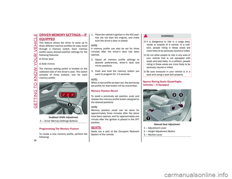 ALFA ROMEO STELVIO 2021  Owners Manual GETTING TO KNOW YOUR VEHICLE

30

DRIVER MEMORY SETTINGS — IF 
EQUIPPED
This  feature  allows  the  driver  to  store  up  to
three different memory profiles for easy recall
through  a  memory  swit