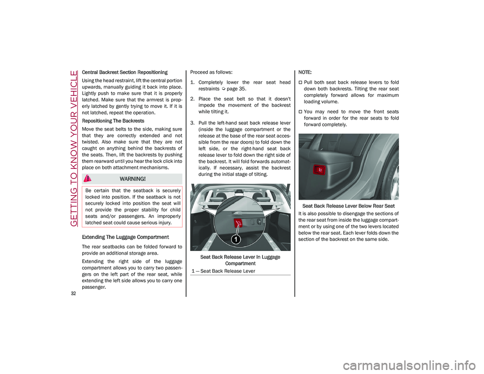 ALFA ROMEO STELVIO 2021  Owners Manual GETTING TO KNOW YOUR VEHICLE

32

Central Backrest Section Repositioning
Using the head restraint, lift the central portion
upwards,  manually  guiding  it  back  into  place.
Lightly  push  to  make 