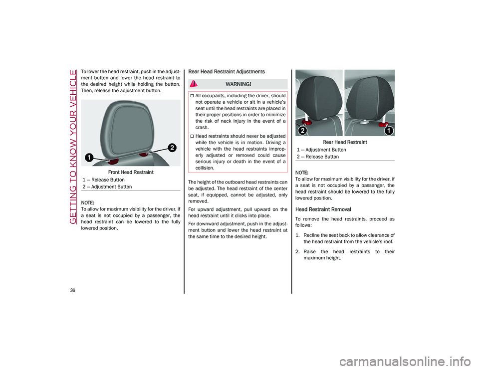 ALFA ROMEO STELVIO 2021  Owners Manual GETTING TO KNOW YOUR VEHICLE

36

To lower the head restraint, push in the adjust-
ment  button  and  lower  the  head  restraint  to
the  desired  height  while  holding  the  button.
Then, release t