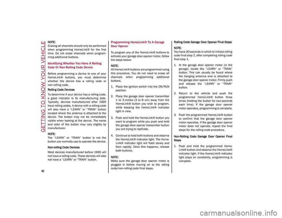 ALFA ROMEO STELVIO 2021  Owners Manual GETTING TO KNOW YOUR VEHICLE

40

NOTE:

Erasing all channels should only be performed
when  programming  HomeLink®  for  the  first
time.  Do  not  erase  channels  when  program-
ming additional bu
