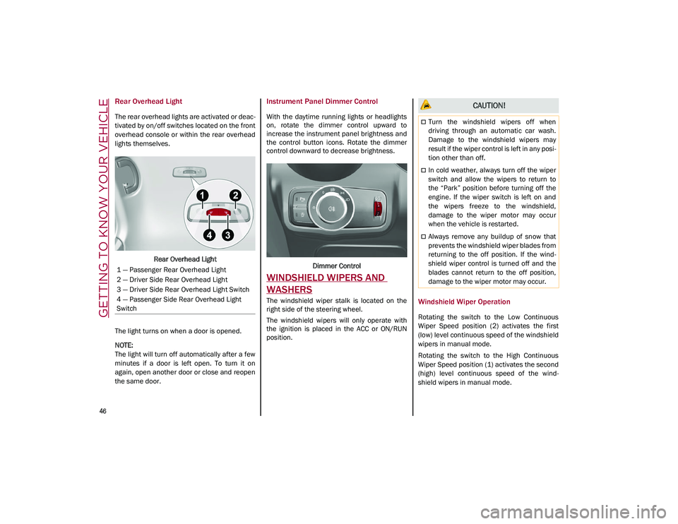 ALFA ROMEO STELVIO 2021  Owners Manual GETTING TO KNOW YOUR VEHICLE

46

Rear Overhead Light 
The rear overhead lights are activated or deac-
tivated by on/off switches located on the front
overhead console or within the rear overhead
ligh