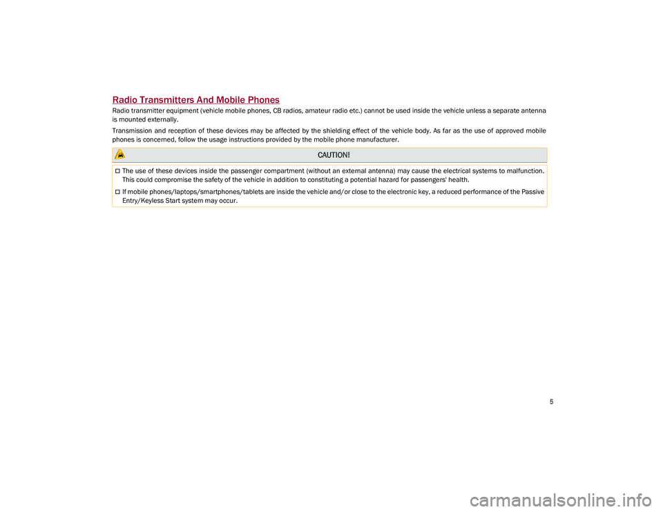 ALFA ROMEO STELVIO 2021  Owners Manual 
5

Radio Transmitters And Mobile Phones
Radio transmitter equipment (vehicle mobile phones, CB radios, amateur radio etc.) cannot be used inside the vehicle unless a separate antenna
is mounted exter