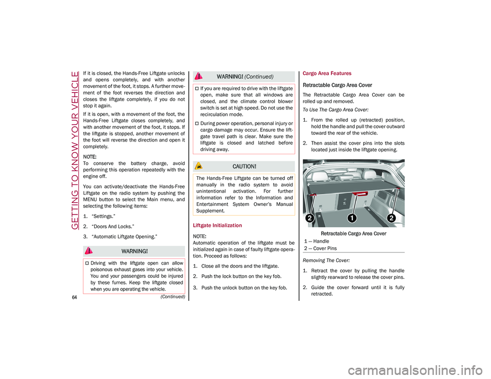 ALFA ROMEO STELVIO 2021  Owners Manual GETTING TO KNOW YOUR VEHICLE

64
(Continued)
If it is closed, the Hands-Free Liftgate unlocks
and  opens  completely,  and  with  another
movement of the foot, it stops. A further move-
ment  of  the 