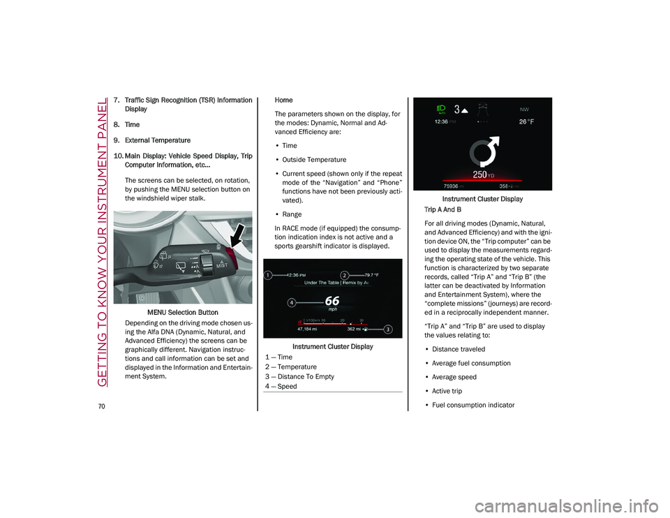 ALFA ROMEO STELVIO 2021  Owners Manual GETTING TO KNOW YOUR INSTRUMENT PANEL

70

7. Traffic Sign Recognition (TSR) InformationDisplay
8. Time
9. External Temperature
10. Main  Display:  Vehicle  Speed  Display,  Trip Computer Information,