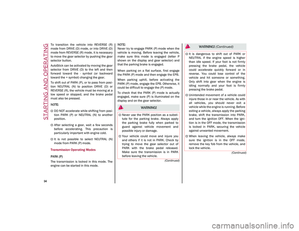 ALFA ROMEO STELVIO 2021  Owners Manual STARTING AND OPERATING

94

(Continued)
(Continued)
To  transition  the  vehicle  into  REVERSE  (R)
mode from DRIVE (D) mode, or into DRIVE (D)
mode from REVERSE (R) mode, it is necessary
to move the