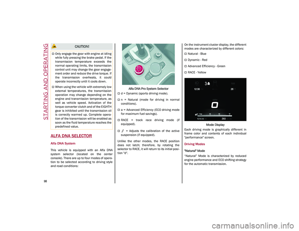 ALFA ROMEO STELVIO 2021  Owners Manual STARTING AND OPERATING

98

ALFA DNA SELECTOR
Alfa DNA System
This  vehicle  is  equipped  with  an  Alfa  DNA
system  selector  (located  on  the  center
console). There are up to four modes of opera