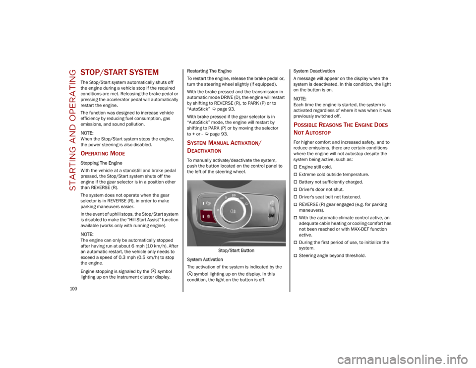 ALFA ROMEO STELVIO 2023  Owners Manual STARTING AND OPERATING

100

STOP/START SYSTEM
The Stop/Start system automatically shuts off 
the engine during a vehicle stop if the required 
conditions are met. Releasing the brake pedal or 
pressi