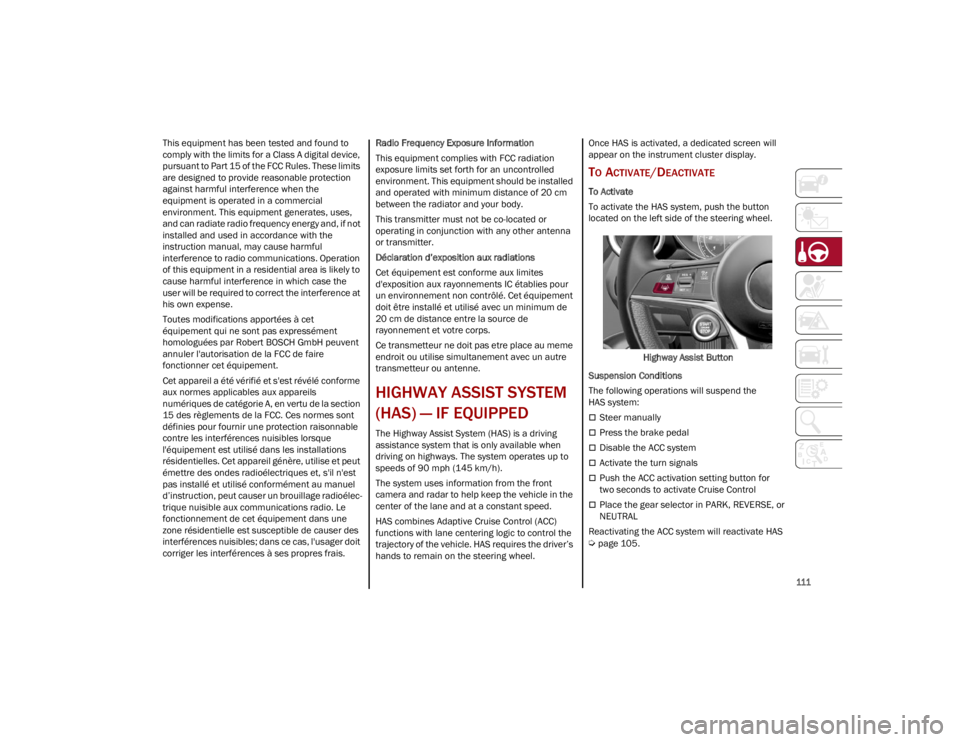 ALFA ROMEO STELVIO 2023  Owners Manual 
111

This equipment has been tested and found to 
comply with the limits for a Class A digital device, 
pursuant to Part 15 of the FCC Rules. These limits 
are designed to provide reasonable protecti