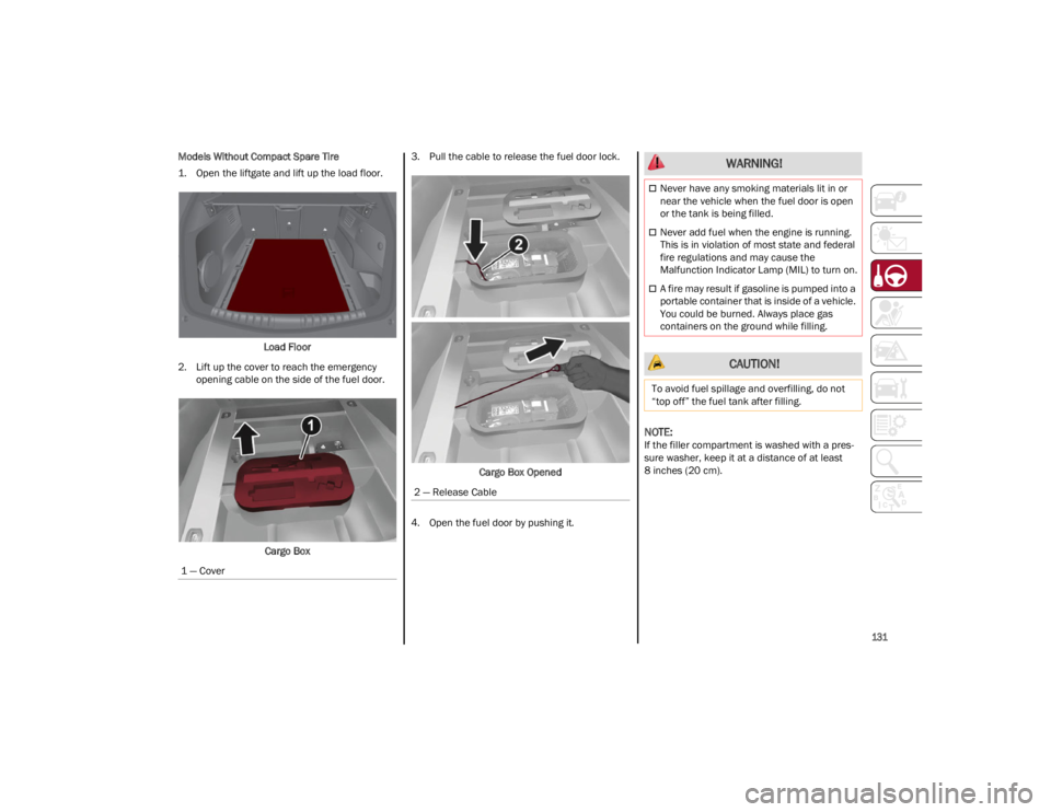 ALFA ROMEO STELVIO 2023  Owners Manual 
131

Models Without Compact Spare Tire
1. Open the liftgate and lift up the load floor.Load Floor
2. Lift up the cover to reach the emergency  opening cable on the side of the fuel door.
Cargo Box 3.