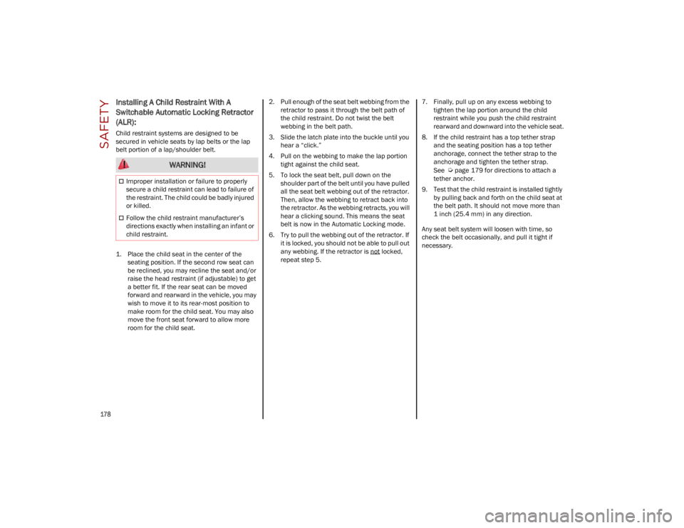 ALFA ROMEO STELVIO 2023  Owners Manual SAFETY

178

Installing A Child Restraint With A 
Switchable Automatic Locking Retractor 
(ALR): 
Child restraint systems are designed to be 
secured in vehicle seats by lap belts or the lap 
belt por