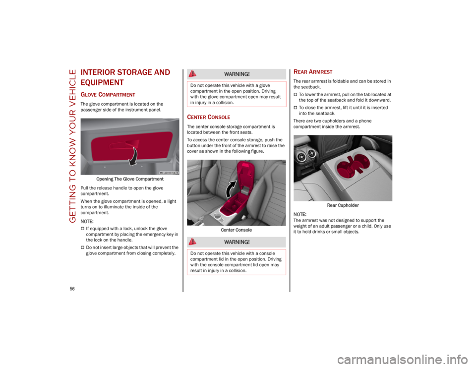 ALFA ROMEO STELVIO 2023  Owners Manual GETTING TO KNOW YOUR VEHICLE

56

INTERIOR STORAGE AND 
EQUIPMENT
GLOVE COMPARTMENT
The glove compartment is located on the 
passenger side of the instrument panel.Opening The Glove Compartment
Pull t