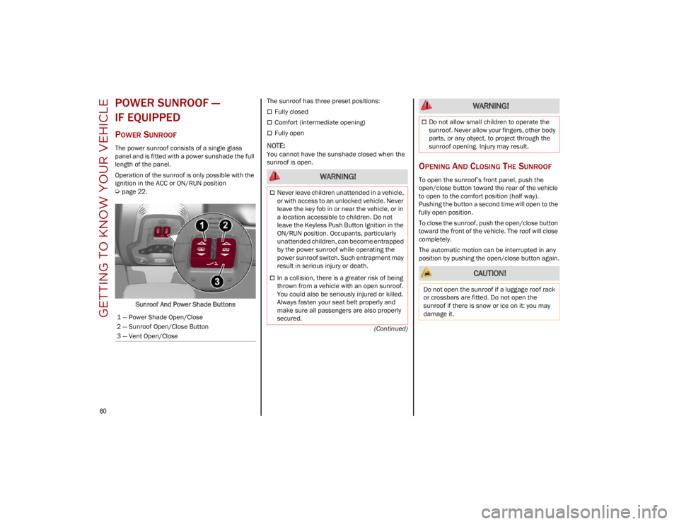 ALFA ROMEO STELVIO 2023  Owners Manual GETTING TO KNOW YOUR VEHICLE

60

(Continued)
POWER SUNROOF — 
IF EQUIPPED 
POWER SUNROOF
The power sunroof consists of a single glass 
panel and is fitted with a power sunshade the full 
length of 