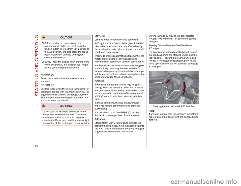 ALFA ROMEO STELVIO 2023  Owners Manual STARTING AND OPERATING

94

REVERSE (R)
Select this mode only with the vehicle at a 
standstill.
NEUTRAL (N)
Use this range when the vehicle is standing for 
prolonged periods with the engine running.