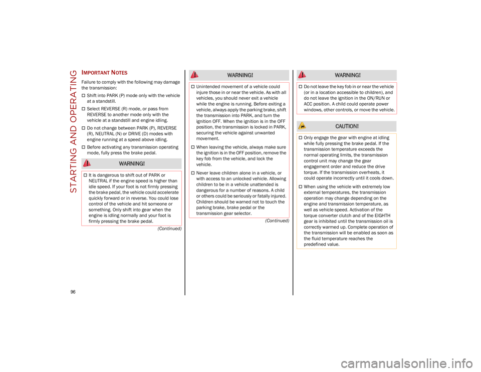 ALFA ROMEO STELVIO 2023  Owners Manual STARTING AND OPERATING

96

(Continued)
(Continued)
IMPORTANT NOTES
Failure to comply with the following may damage 
the transmission:
Shift into PARK (P) mode only with the vehicle 
at a standstil