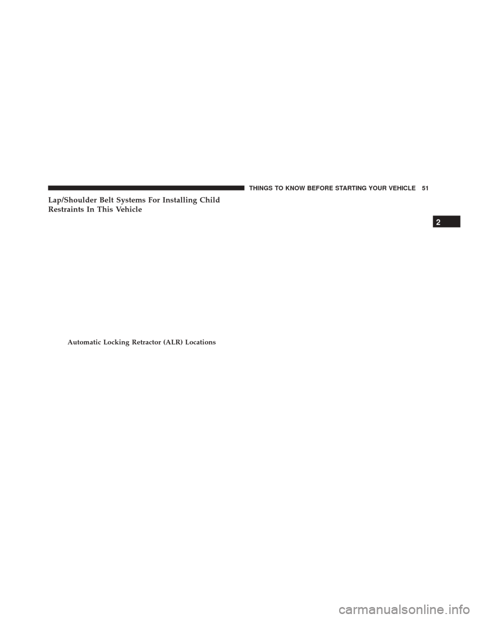 Alfa Romeo 4C 2017  Owners Manual Lap/Shoulder Belt Systems For Installing Child
Restraints In This Vehicle
Automatic Locking Retractor (ALR) Locations
2
THINGS TO KNOW BEFORE STARTING YOUR VEHICLE 51 