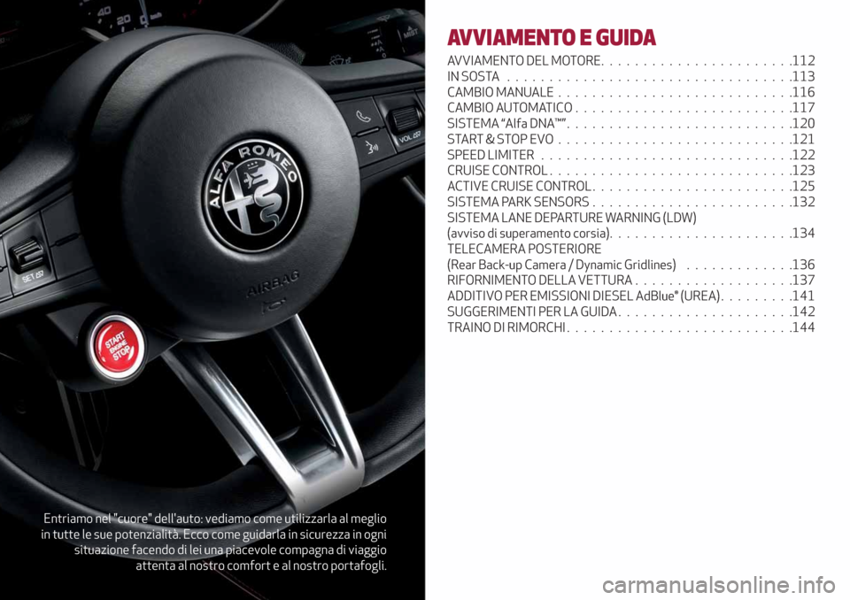 Alfa Romeo Giulia 2019  Manuale del proprietario (in Italian) Entriamo nel "cuore" dellauto: vediamo come utilizzarla al meglio
in tutte le sue potenzialità. Ecco come guidarla in sicurezza in ogni
situazione facendo di lei una piacevole compagna di viaggio
at