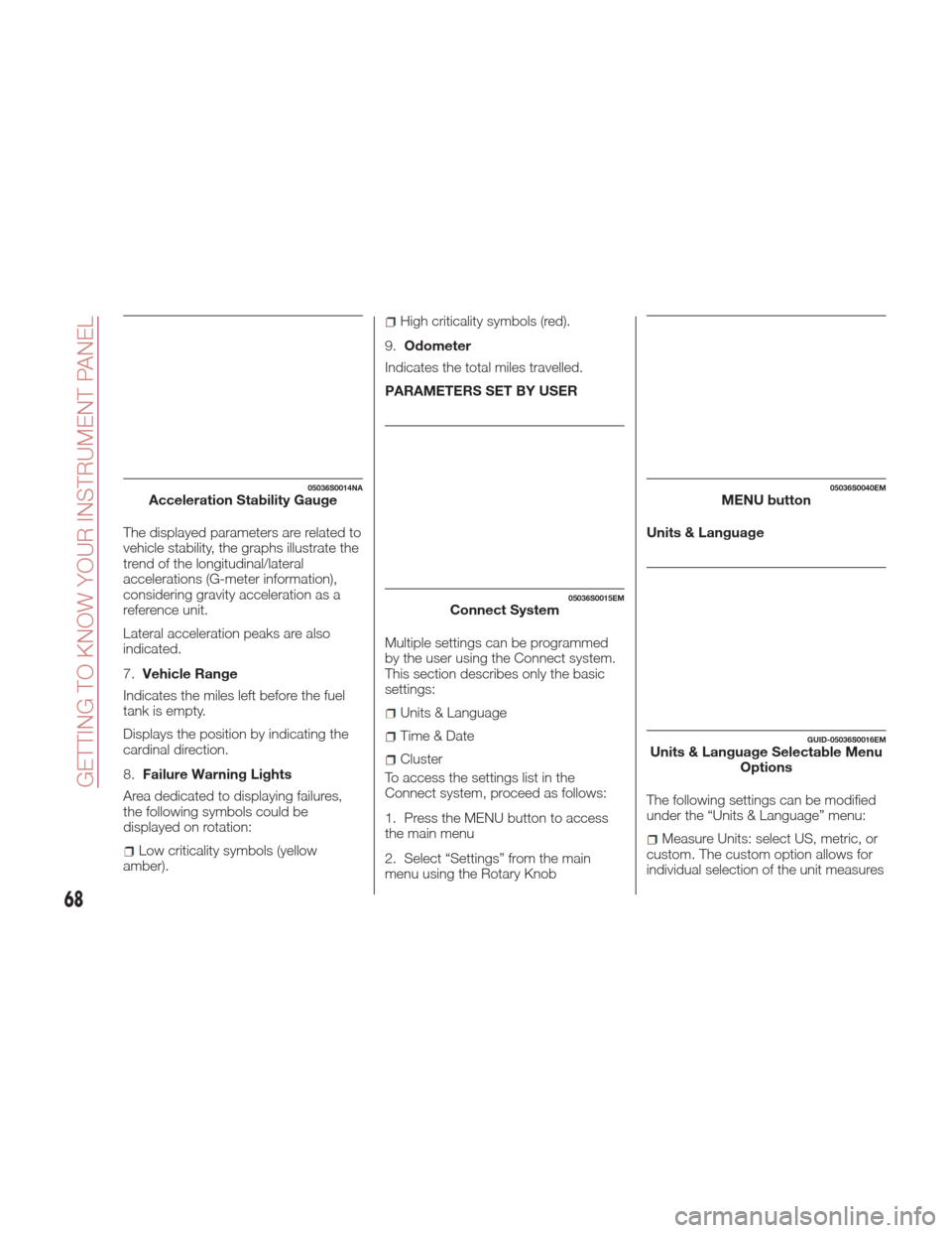Alfa Romeo Giulia 2017  Owners Manual The displayed parameters are related to
vehicle stability, the graphs illustrate the
trend of the longitudinal/lateral
accelerations (G-meter information),
considering gravity acceleration as a
refere