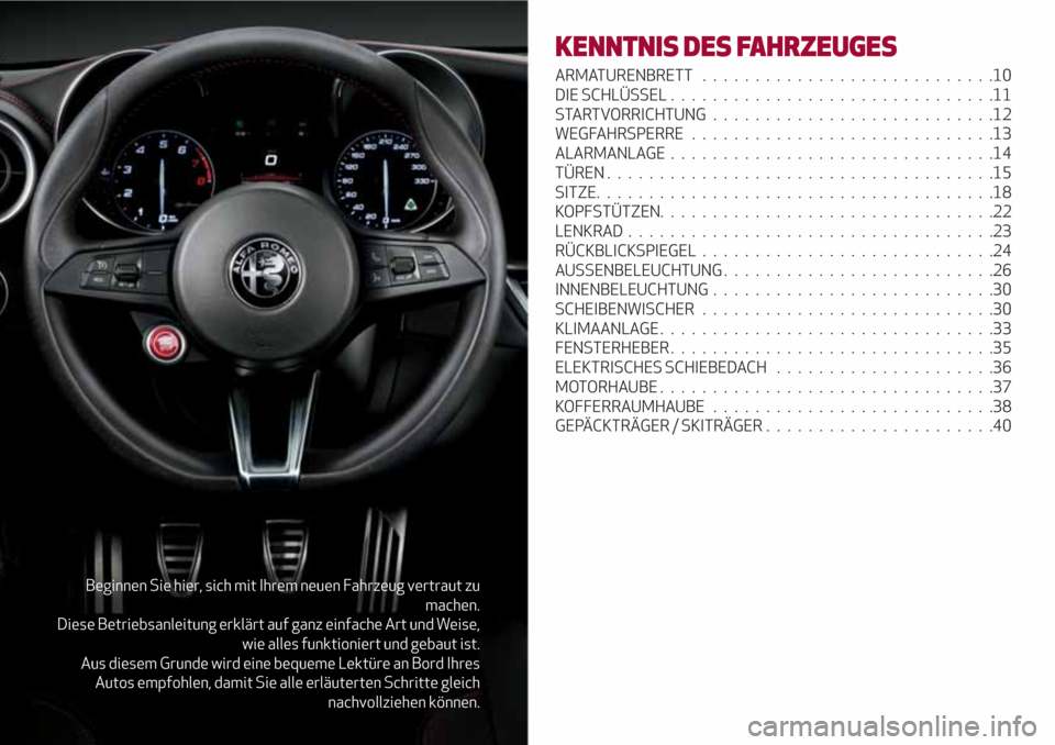 Alfa Romeo Giulia 2017 Betriebsanleitung (in German) Beginnen Sie hier, sich mit Ihrem neuen Fahrzeug vertraut zu
machen.
Diese Betriebsanleitung erklärt auf ganz einfache Art und Weise,
wie alles funktioniert und gebaut ist.
Aus diesem Grunde wird ein Alfa Romeo Giulia 2017 Betriebsanleitung (in German) Beginnen Sie hier, sich mit Ihrem neuen Fahrzeug vertraut zu
machen.
Diese Betriebsanleitung erklärt auf ganz einfache Art und Weise,
wie alles funktioniert und gebaut ist.
Aus diesem Grunde wird ein