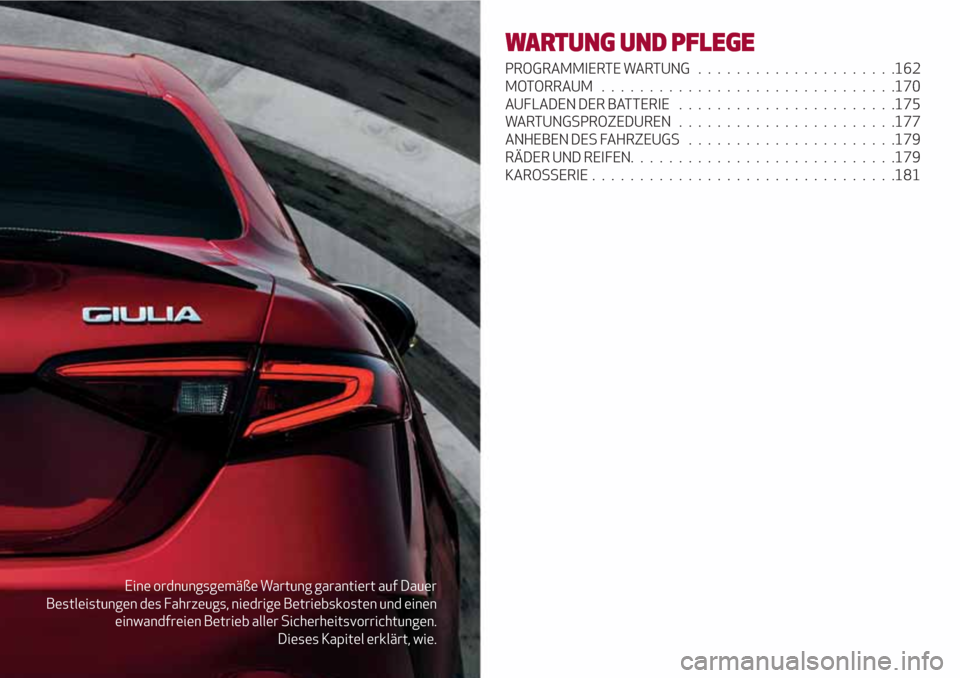 Alfa Romeo Giulia 2017  Betriebsanleitung (in German) Eine ordnungsgemäße Wartung garantiert auf Dauer
Bestleistungen des Fahrzeugs, niedrige Betriebskosten und einen
einwandfreien Betrieb aller Sicherheitsvorrichtungen.
Dieses Kapitel erklärt, wie.
W