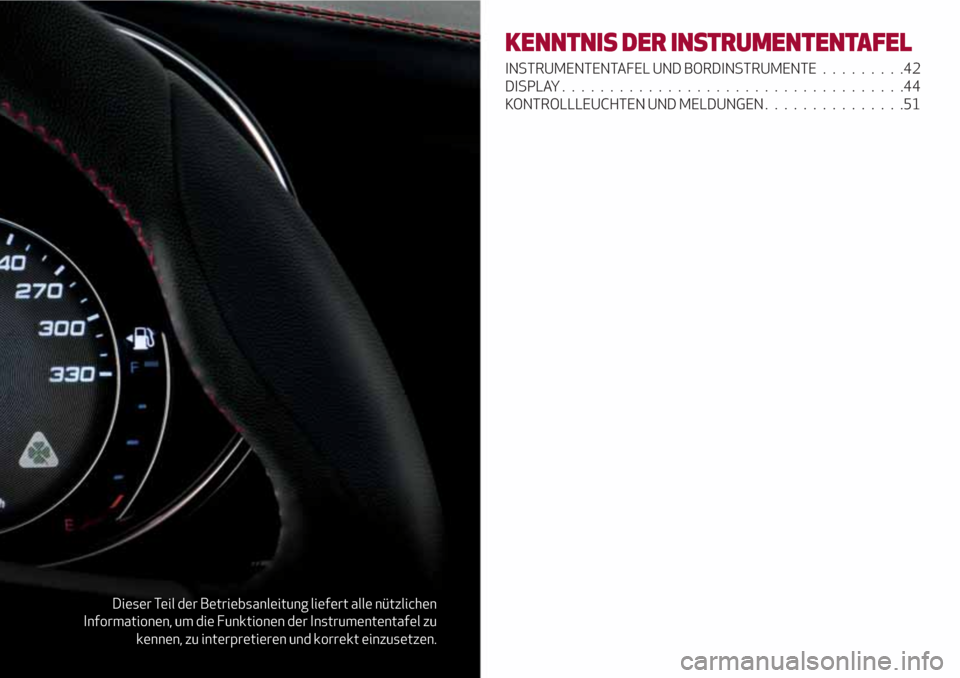 Alfa Romeo Giulia 2017  Betriebsanleitung (in German) Dieser Teil der Betriebsanleitung liefert alle nützlichen
Informationen, um die Funktionen der Instrumententafel zu
kennen, zu interpretieren und korrekt einzusetzen.
KENNTNIS DER INSTRUMENTENTAFEL
I