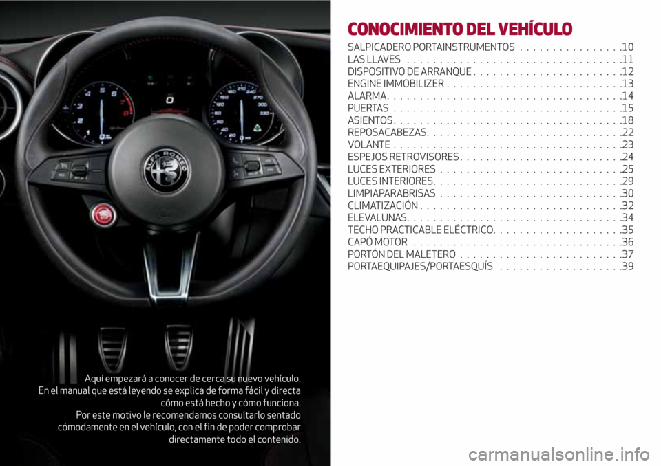Alfa Romeo Giulia 2017 Manual del propietario (in Spanish) Aquí empezará a conocer de cerca su nuevo vehículo.
En el manual que está leyendo se explica de forma fácil y directa
cómo está hecho y cómo funciona.
Por este motivo le recomendamos consultar Alfa Romeo Giulia 2017 Manual del propietario (in Spanish) Aquí empezará a conocer de cerca su nuevo vehículo.
En el manual que está leyendo se explica de forma fácil y directa
cómo está hecho y cómo funciona.
Por este motivo le recomendamos consultar