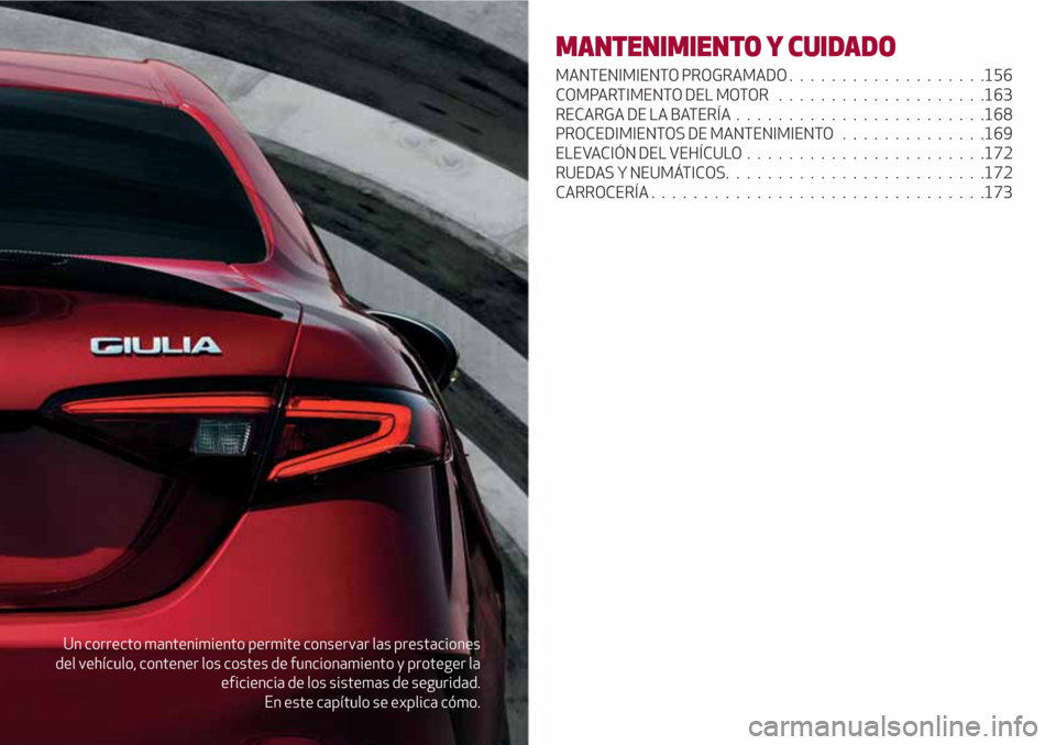 Alfa Romeo Giulia 2017  Manual del propietario (in Spanish) Un correcto mantenimiento permite conservar las prestaciones
del vehículo, contener los costes de funcionamiento y proteger la
eficiencia de los sistemas de seguridad.
En este capítulo se explica c