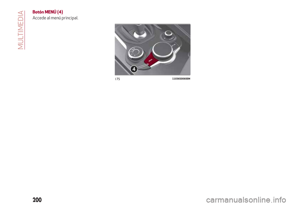 Alfa Romeo Giulia 2017  Manual del propietario (in Spanish) Botón MENÚ (4)
Accede al menú principal.
17511036S0060EM
200
MULTIMEDIA 