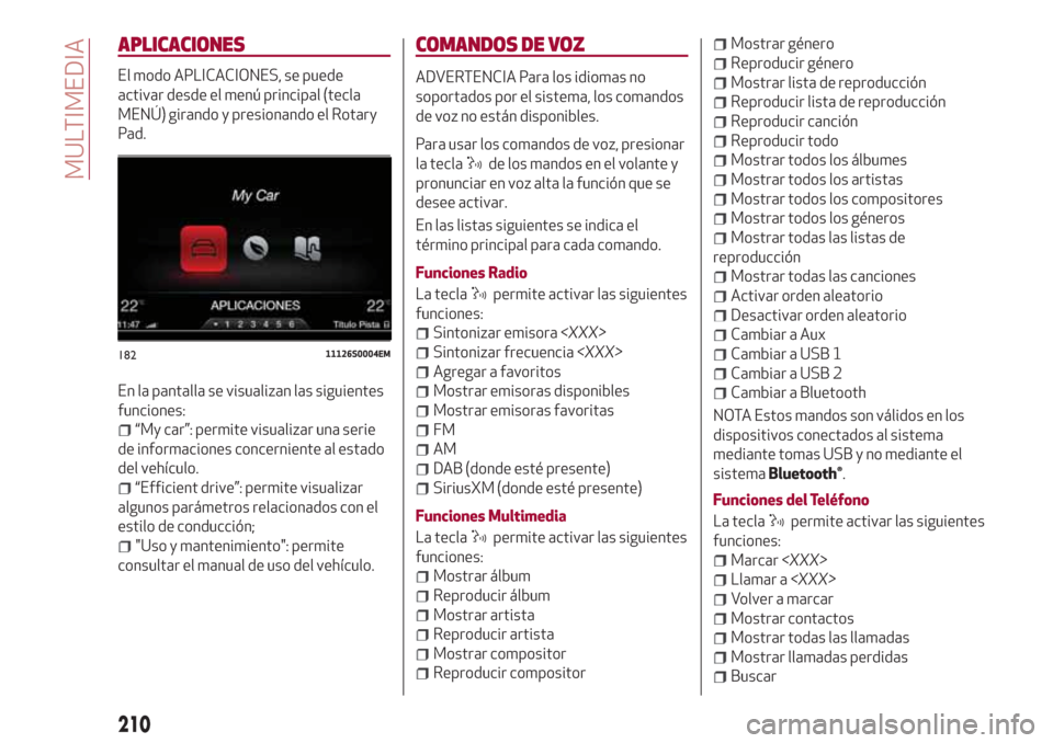 Alfa Romeo Giulia 2017  Manual del propietario (in Spanish) APLICACIONES
El modo APLICACIONES, se puede
activar desde el menú principal (tecla
MENÚ) girando y presionando el Rotary
Pad.
En la pantalla se visualizan las siguientes
funciones:
“My car”: per