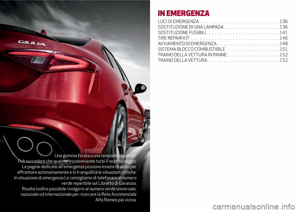 Alfa Romeo Giulia 2017  Manuale del proprietario (in Italian) Una gomma forata o una lampadina spenta?
Può succedere che qualche inconveniente turbi il nostro viaggio.
Le pagine dedicate allemergenza possono essere di aiuto per
affrontare autonomamente e in tr
