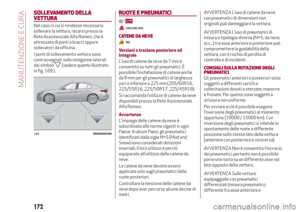Alfa Romeo Giulia 2017 Manuale del proprietario (in Italian) SOLLEVAMENTO DELLA
VETTURA
Nel caso in cui si rendesse necessario
sollevare la vettura, recarsi presso la
Rete Assistenziale Alfa Romeo, che è
attrezzata di ponti a bracci oppure
sollevatori da offic Alfa Romeo Giulia 2017 Manuale del proprietario (in Italian) SOLLEVAMENTO DELLA
VETTURA
Nel caso in cui si rendesse necessario
sollevare la vettura, recarsi presso la
Rete Assistenziale Alfa Romeo, che è
attrezzata di ponti a bracci oppure
sollevatori da offic