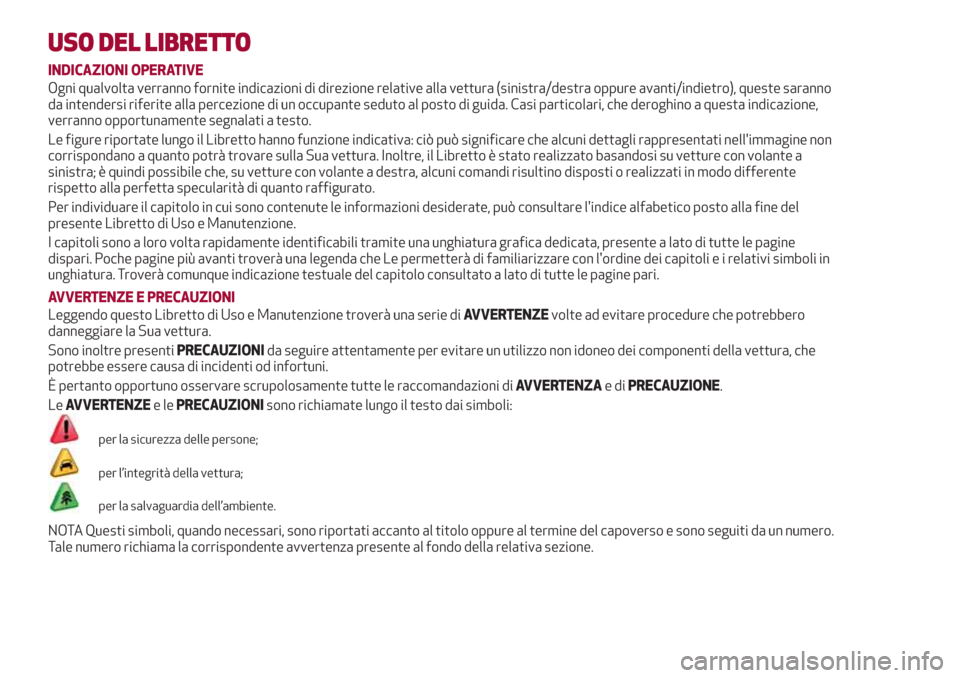 Alfa Romeo Giulia 2017 Manuale del proprietario (in Italian) USO DEL LIBRETTO
INDICAZIONI OPERATIVE
Ogni qualvolta verranno fornite indicazioni di direzione relative alla vettura (sinistra/destra oppure avanti/indietro), queste saranno
da intendersi riferite al Alfa Romeo Giulia 2017 Manuale del proprietario (in Italian) USO DEL LIBRETTO
INDICAZIONI OPERATIVE
Ogni qualvolta verranno fornite indicazioni di direzione relative alla vettura (sinistra/destra oppure avanti/indietro), queste saranno
da intendersi riferite al