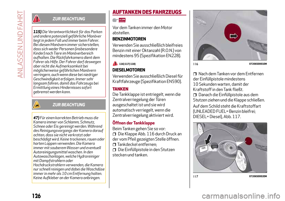 Alfa Romeo Giulia 2016  Betriebsanleitung (in German) ZUR BEACHTUNG
115)Die Verantwortlichkeit für das Parken
und andere potenziell gefährliche Manöver
liegt in jedem Fall und immer beim Fahrer.
Bei diesen Manövern immer sicherstellen,
dass sich wede